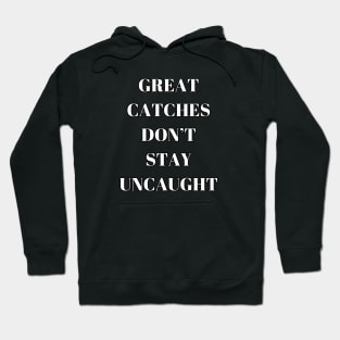 Great Catches Don't Stay UnCaught - Funny Witty Humor Hoodie